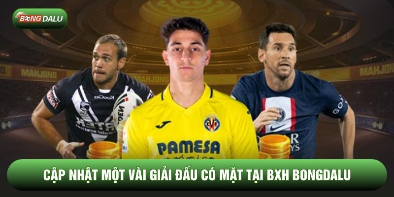 Cập nhật một vài giải đấu có mặt tại BXH Bongdalu
