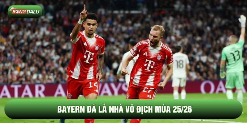 Bayern đã là nhà vô địch mùa 25/26 Bayern đã là nhà vô địch mùa 25/26