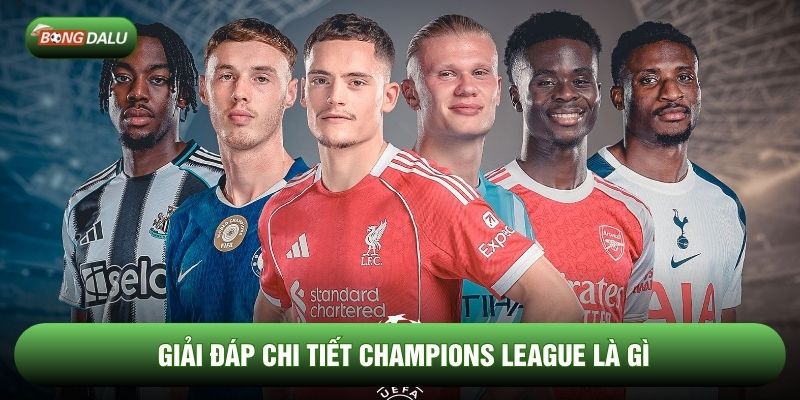 Giải đáp chi tiết Champions League là gì