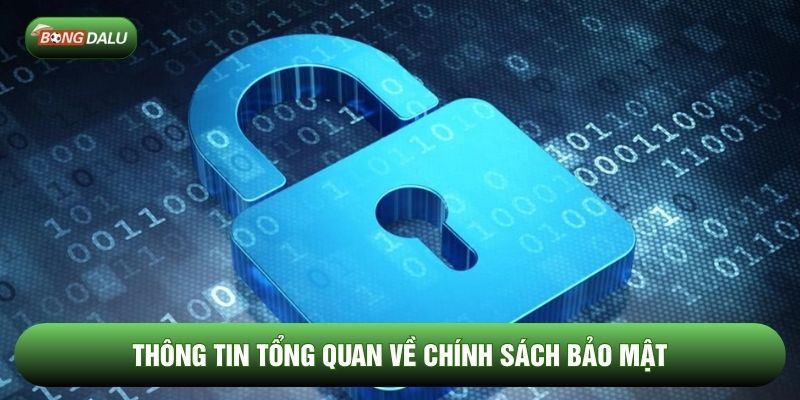Thông tin tổng quan về chính sách bảo mật Thông tin tổng quan về chính sách bảo mật