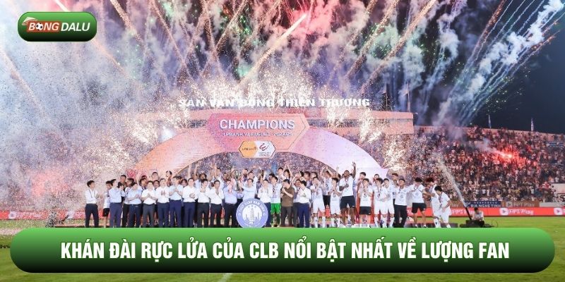 Khán đài rực lửa của CLB nổi bật nhất về lượng fan