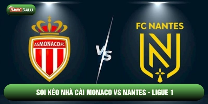 Soi Kèo Nhà Cái Monaco vs Nantes Ngày 14/02 - Ligue 1