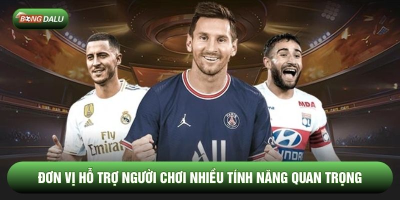 Đơn vị hỗ trợ người chơi nhiều tính năng quan trọng