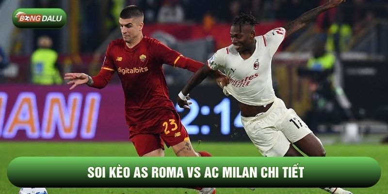 Soi kèo AS Roma vs AC Milan chi tiết