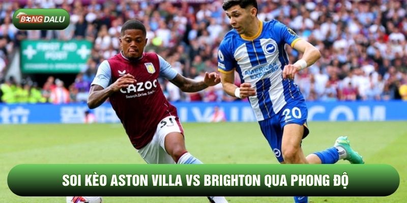 Soi kèo Aston Villa vs Brighton qua phong độ