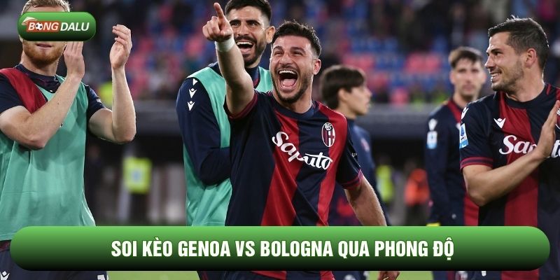 Soi kèo Genoa vs Bologna qua phong độ