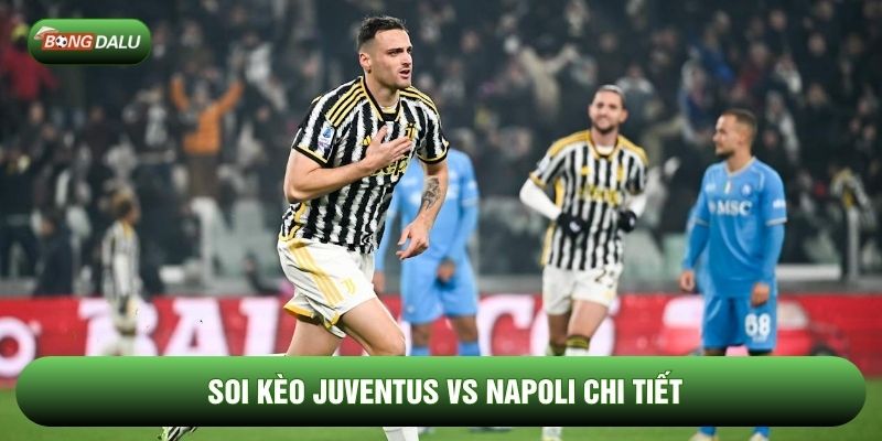 Soi kèo Juventus vs Napoli chi tiết