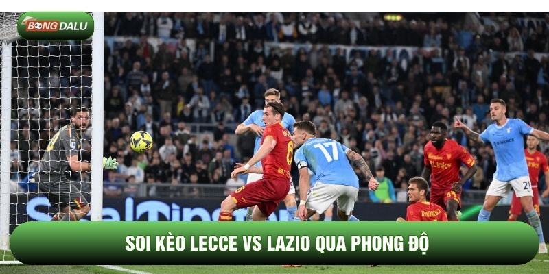 Soi kèo Lecce vs Lazio qua phong độ
