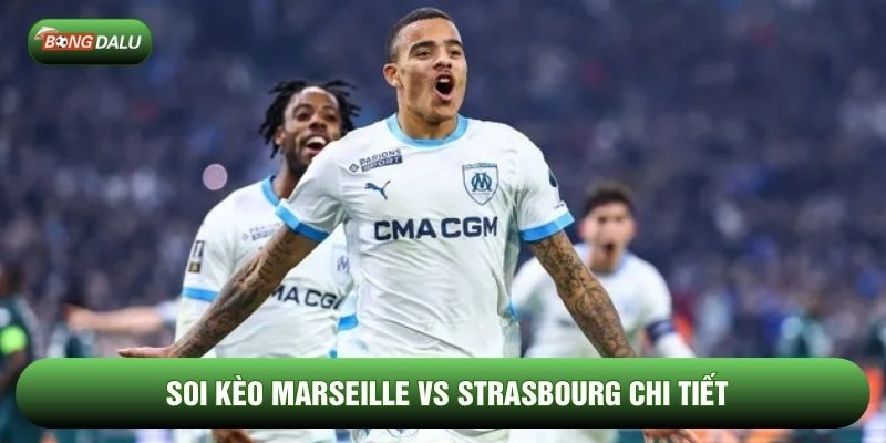 Soi kèo Marseille vs Strasbourg chi tiết Soi kèo Marseille vs Strasbourg chi tiết