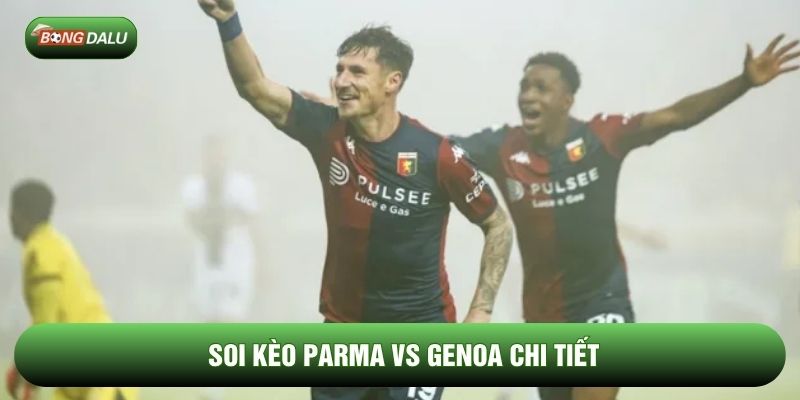 Soi kèo Parma vs Genoa chi tiết