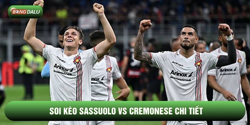 Soi kèo Sassuolo vs Cremonese chi tiết