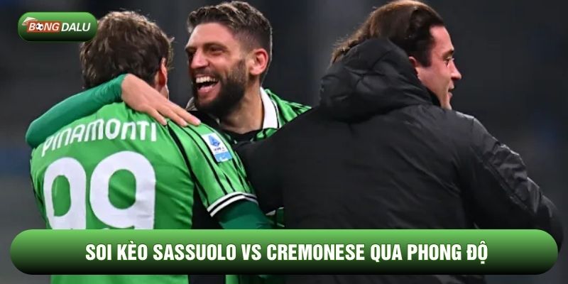 Soi kèo Sassuolo vs Cremonese qua phong độ