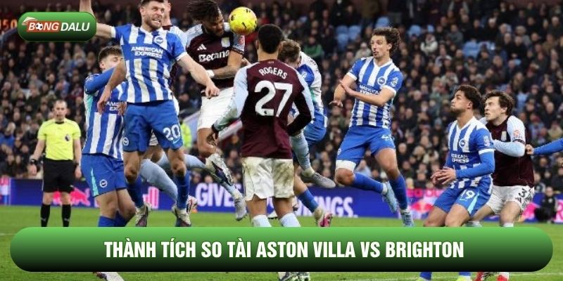 Thành tích so tài Aston Villa vs Brighton