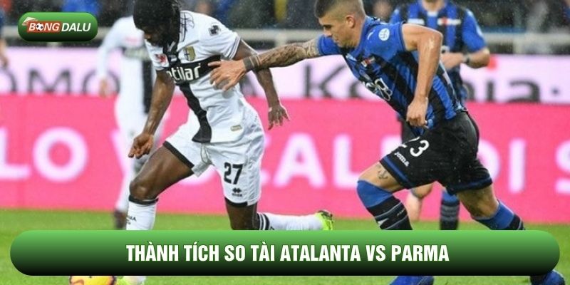 Thành tích so tài Atalanta vs Parma Thành tích so tài Atalanta vs Parma