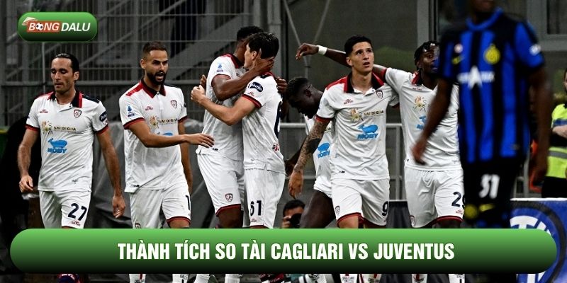 Thành tích so tài Cagliari vs Juventus