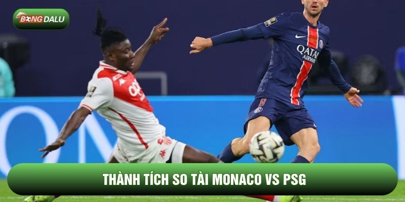 Thành tích so tài Monaco vs PSG